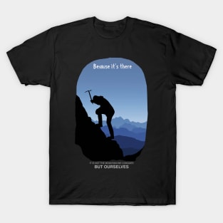 It is not the Mountain We Conquer But Ourselves T-Shirt